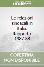 Le relazioni sindacali in Italia. Rapporto 1987-88 libro