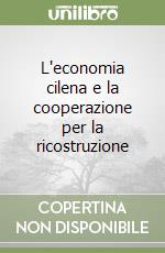 L'economia cilena e la cooperazione per la ricostruzione