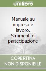 Manuale su impresa e lavoro. Strumenti di partecipazione