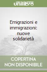 Emigrazioni e immigrazioni: nuove solidarietà libro