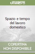 Spazio e tempo del lavoro domestico libro