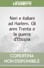 Neri e italiani ad Harlem. Gli anni Trenta e la guerra d'Etiopia libro