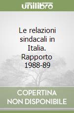 Le relazioni sindacali in Italia. Rapporto 1988-89 libro