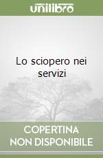 Lo sciopero nei servizi libro