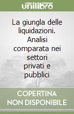 La giungla delle liquidazioni. Analisi comparata nei settori privati e pubblici libro