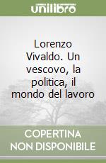 Lorenzo Vivaldo. Un vescovo, la politica, il mondo del lavoro