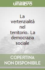 La vertenzialità nel territorio. La democrazia sociale libro