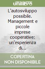 L'autosviluppo possibile. Management e piccole imprese cooperative: un'esperienza di cooperazione in Senegal libro