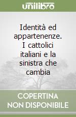 Identità ed appartenenze. I cattolici italiani e la sinistra che cambia libro