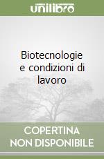 Biotecnologie e condizioni di lavoro libro