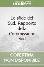 Le sfide del Sud. Rapporto della Commissione Sud