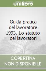 Guida pratica del lavoratore 1993. Lo statuto dei lavoratori libro