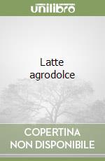 Latte agrodolce libro