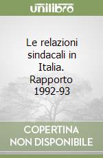 Le relazioni sindacali in Italia. Rapporto 1992-93 libro