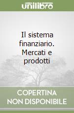 Il sistema finanziario. Mercati e prodotti