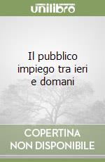 Il pubblico impiego tra ieri e domani libro