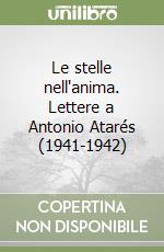 Le stelle nell'anima. Lettere a Antonio Atarés (1941-1942) libro