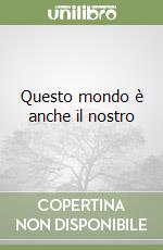 Questo mondo è anche il nostro libro