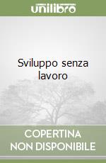 Sviluppo senza lavoro libro