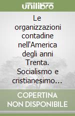 Le organizzazioni contadine nell'America degli anni Trenta. Socialismo e cristianesimo in Reinhold Niebuhr libro