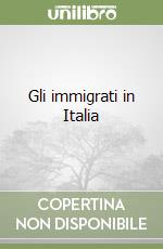 Gli immigrati in Italia