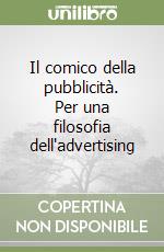 Il comico della pubblicità. Per una filosofia dell'advertising libro