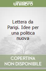 Lettera da Parigi. Idee per una politica nuova libro