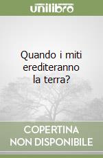 Quando i miti erediteranno la terra? libro