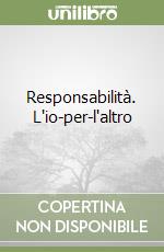 Responsabilità. L'io-per-l'altro libro