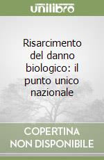 Risarcimento del danno biologico: il punto unico nazionale libro