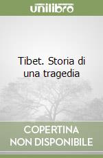 Tibet. Storia di una tragedia libro