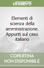 Elementi di scienza della amministrazione. Appunti sul caso italiano