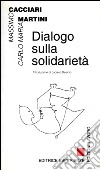 Dialogo sulla solidarietà libro di Cacciari Massimo Martini Carlo Maria