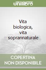 Vita biologica, vita soprannaturale libro