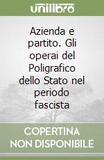 Azienda e partito. Gli operai del Poligrafico dello Stato nel periodo fascista libro