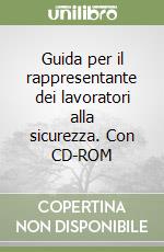 Guida per il rappresentante dei lavoratori alla sicurezza. Con CD-ROM libro