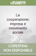 La cooperazione: impresa e movimento sociale libro