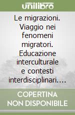 Le migrazioni. Viaggio nei fenomeni migratori. Educazione interculturale e contesti interdisciplinari. Con CD-ROM libro