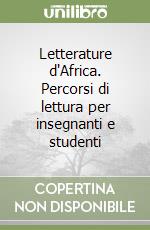 Letterature d'Africa. Percorsi di lettura per insegnanti e studenti libro