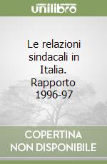 Le relazioni sindacali in Italia. Rapporto 1996-97 libro