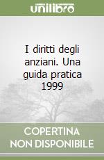 I diritti degli anziani. Una guida pratica 1999