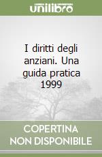 I diritti degli anziani. Una guida pratica 1999 libro