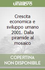 Crescita economica e sviluppo umano 2001. Dalla piramide al mosaico libro