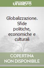 Globalizzazione. Sfide politiche, economiche e culturali libro