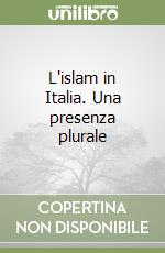 L'islam in Italia. Una presenza plurale libro