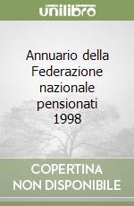 Annuario della Federazione nazionale pensionati 1998 libro