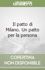 Il patto di Milano. Un patto per la persona