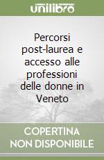 Percorsi post-laurea e accesso alle professioni delle donne in Veneto libro