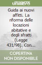 Guida ai nuovi affitti. La riforma delle locazioni abitative e degli sfratti (Legge 431/98). Con CD-ROM