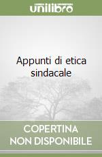 Appunti di etica sindacale libro